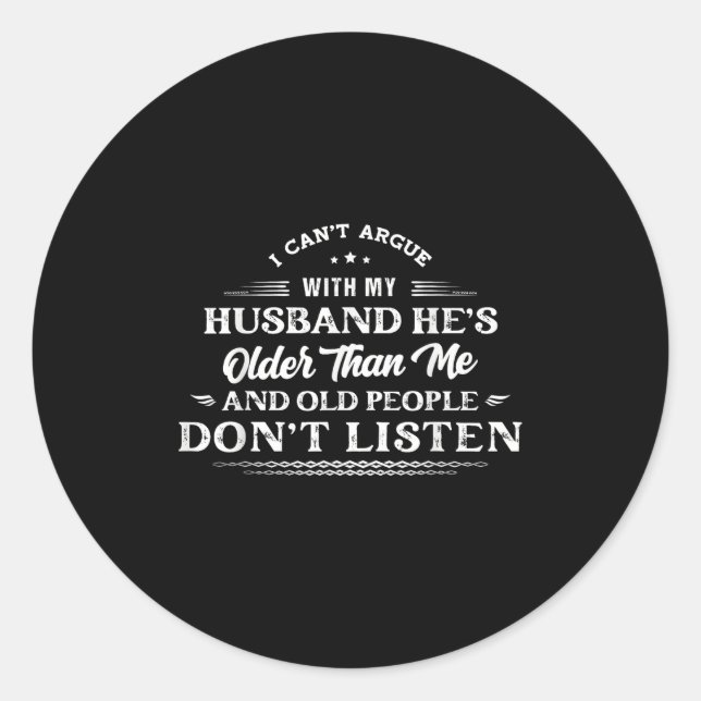 I Can't Argue With My Husband He's Older Than Me F Classic Round Sticker (Front)