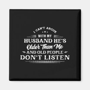 I Can't Argue With My Husband He's Older Than Me F Magnet