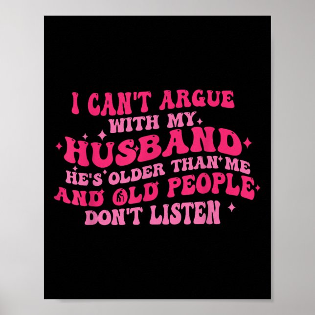 I Can't Argue With My Husband He's Older Than Me F Poster (Front)