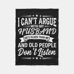 I Cant Argue With My Husband Hes Older Than Me Fleece Blanket