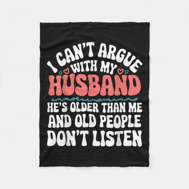 I Can't Argue With My Husband He's Older Than Me  Fleece Blanket (Front)