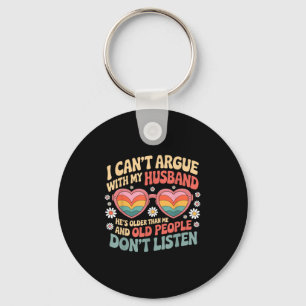 I Can't Argue With My Husband He's Older Than Me  Key Ring