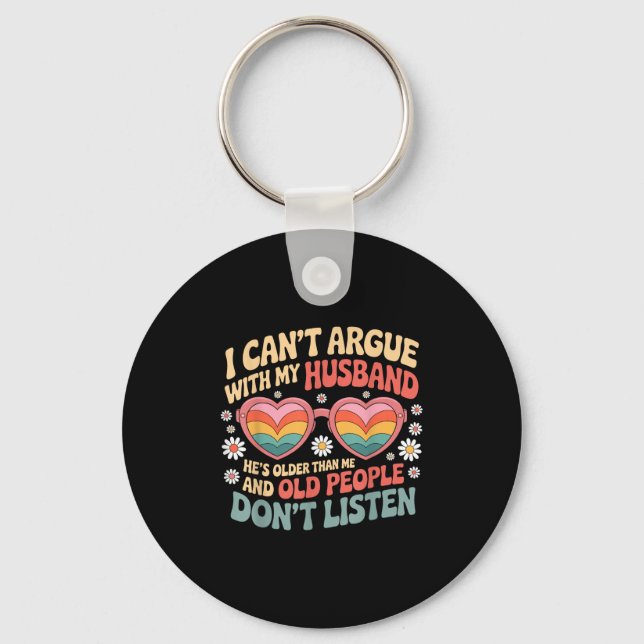 I Can't Argue With My Husband He's Older Than Me  Key Ring (Front)