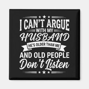 I Cant Argue With My Husband Hes Older Than Me Magnet