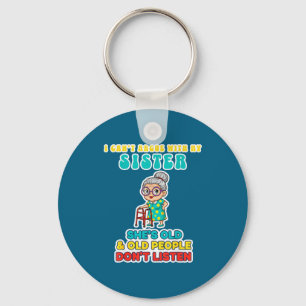 I Can't Argue With My Sister She's Old & Old P Key Ring