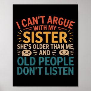 I Can't Argue With My Sister She's Older Than Me R Poster