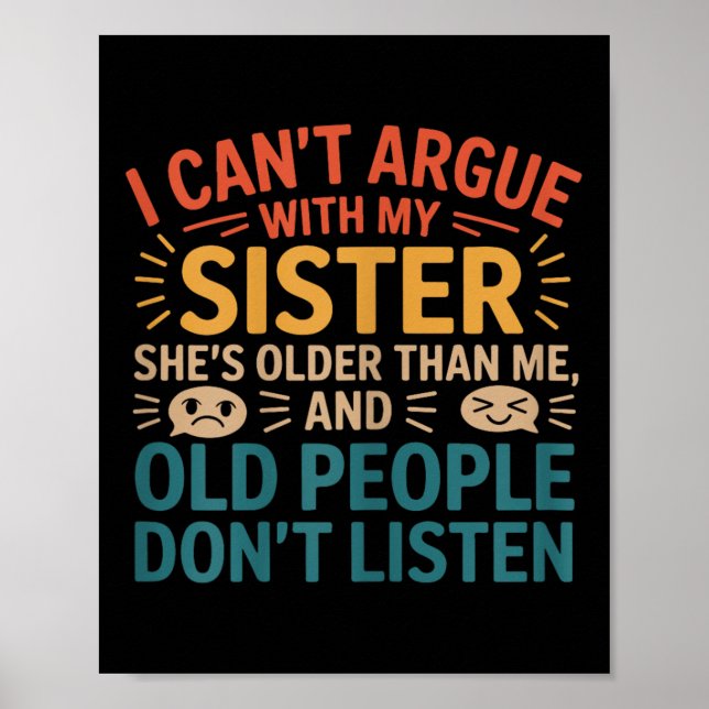 I Can't Argue With My Sister She's Older Than Me R Poster (Front)