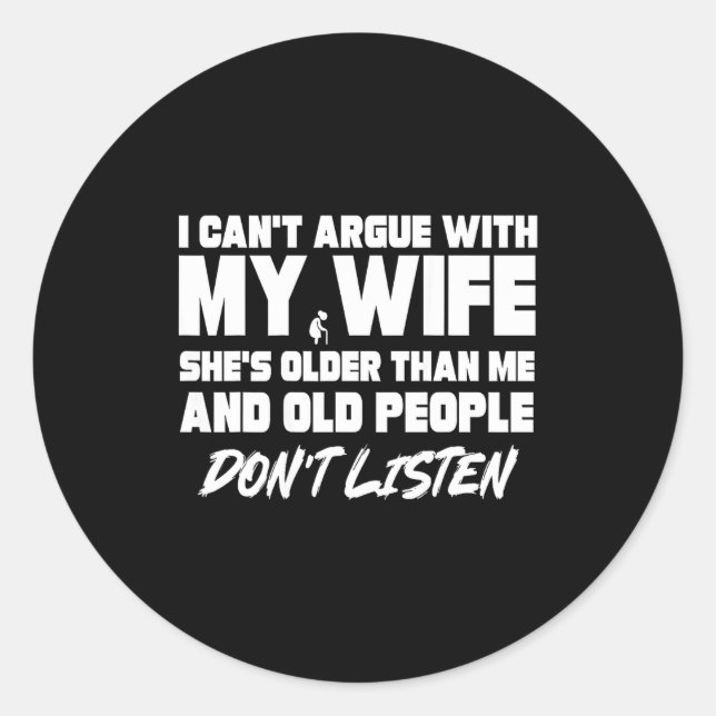 I Can't Argue With My Wife She's Older Than Me  Classic Round Sticker (Front)