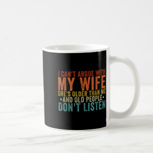 I Can't Argue With My Wife She's Older Than Me Coffee Mug