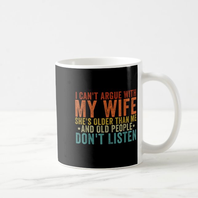 I Can't Argue With My Wife She's Older Than Me  Coffee Mug (Right)