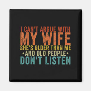 I Can't Argue With My Wife She's Older Than Me  Magnet