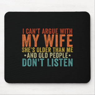 I Can't Argue With My Wife She's Older Than Me Mouse Mat