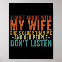 I Can't Argue With My Wife She's Older Than Me 