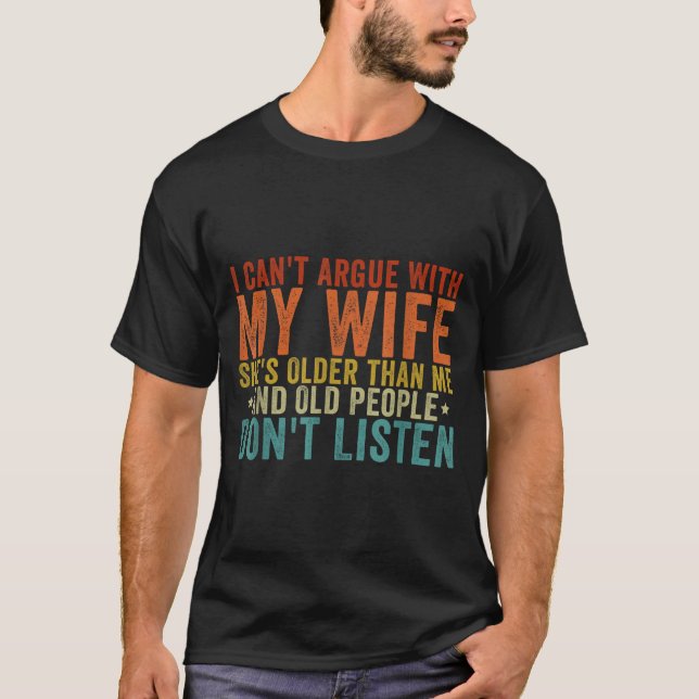 I Can't Argue With My Wife She's Older Than Me  T-Shirt (Front)