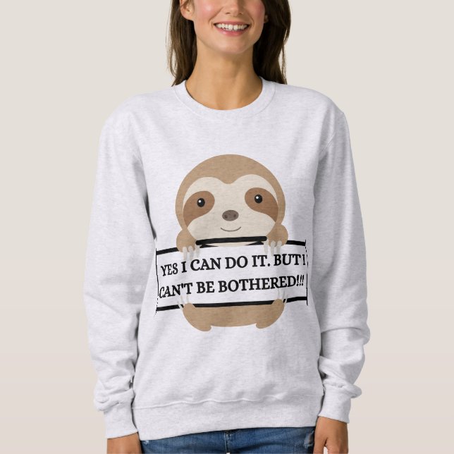 I Can't be Bothered Funny Sloth design Sweatshirt (Front)