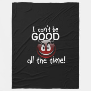 I can't Be Good All The Time Fleece Blanket