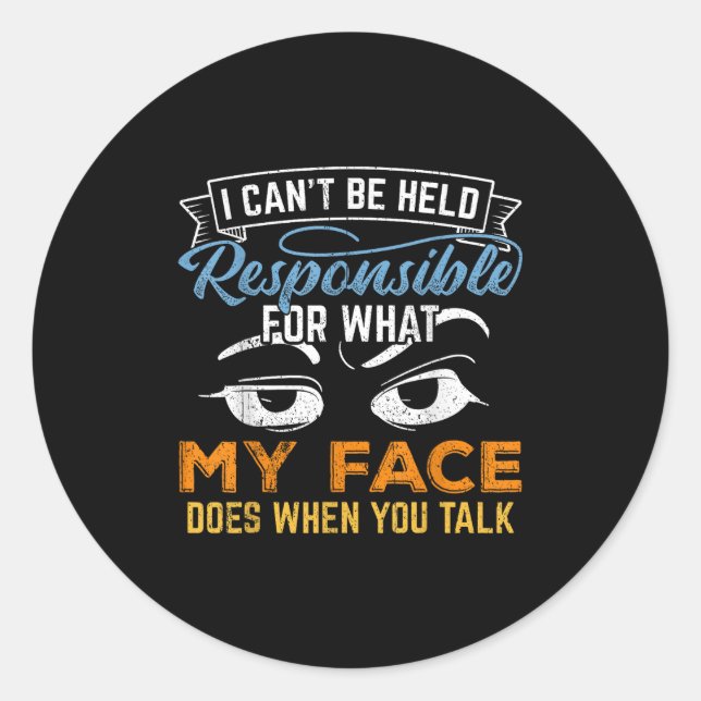 I Can't Be Held Resnsible For What My Face Does  Classic Round Sticker (Front)