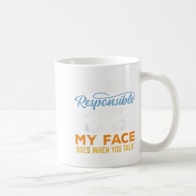I Can't Be Held Resnsible For What My Face Does  Coffee Mug (Right)