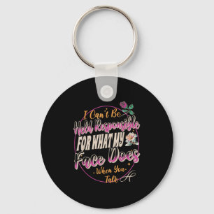 I Can't Be Held Resnsible What My Face Does When Y Key Ring