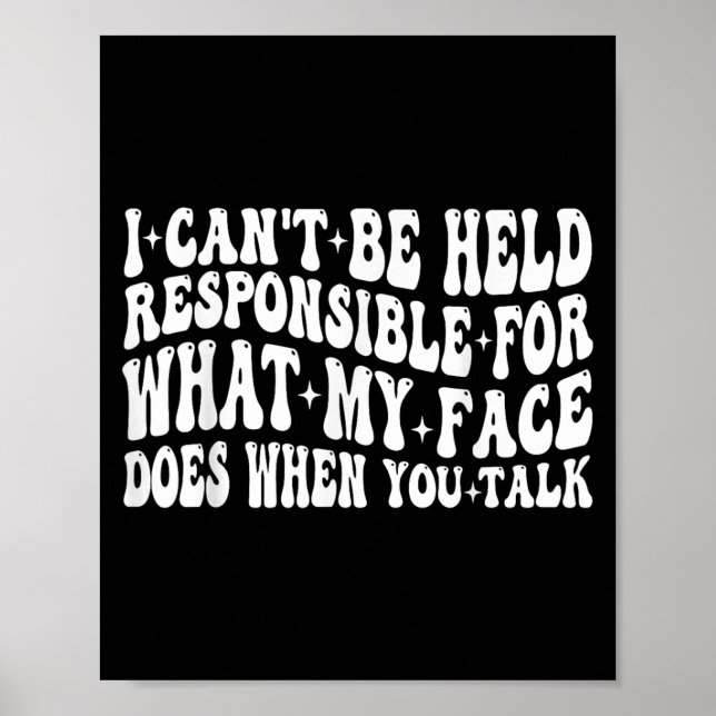 I Can't Be Held Resnsible What My Face Does When Y Poster (Front)