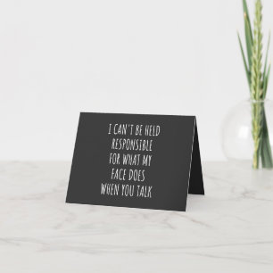 i can't be held responsible for what my face does card