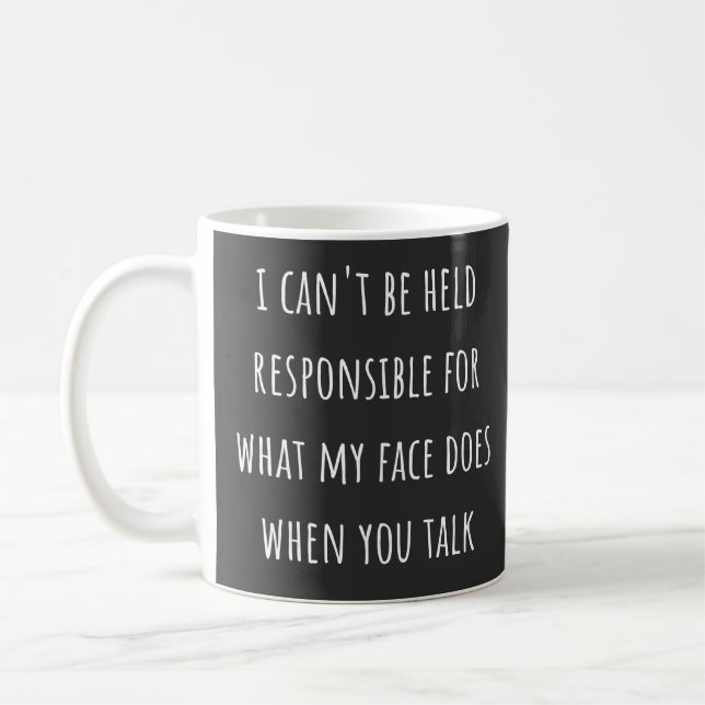 i can't be held responsible for what my face does coffee mug (Left)
