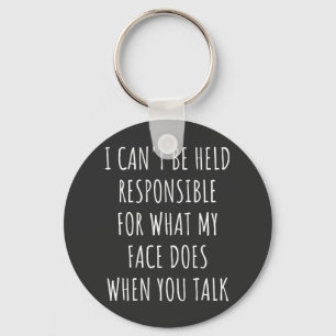 i can't be held responsible for what my face does key ring