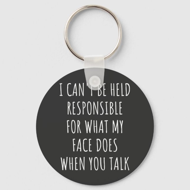 i can't be held responsible for what my face does key ring (Front)