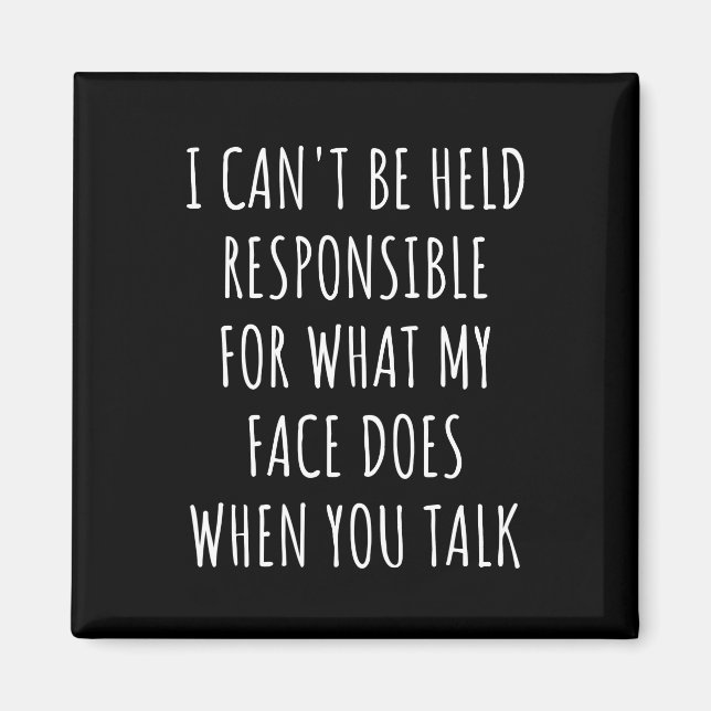 i can't be held responsible for what my face does magnet (Front)