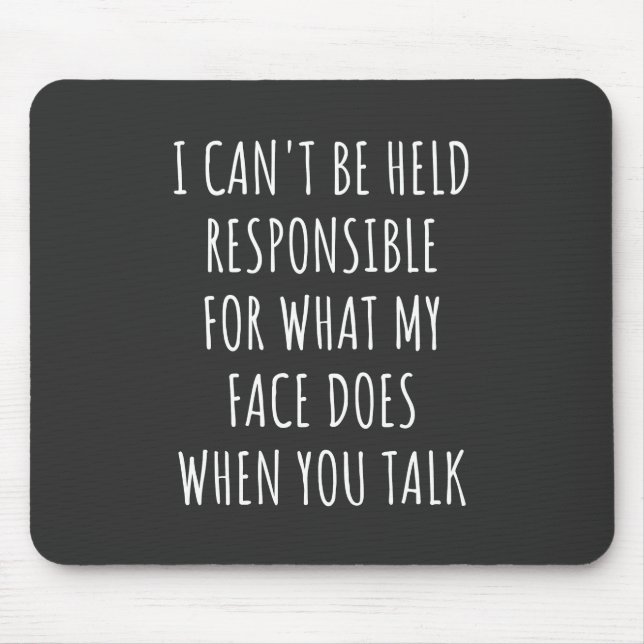 i can't be held responsible for what my face does mouse mat (Front)