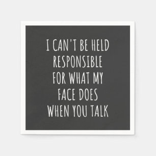 i can't be held responsible for what my face does napkin