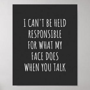 i can't be held responsible for what my face does poster