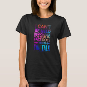 I can't be held responsible for what my face does  T-Shirt
