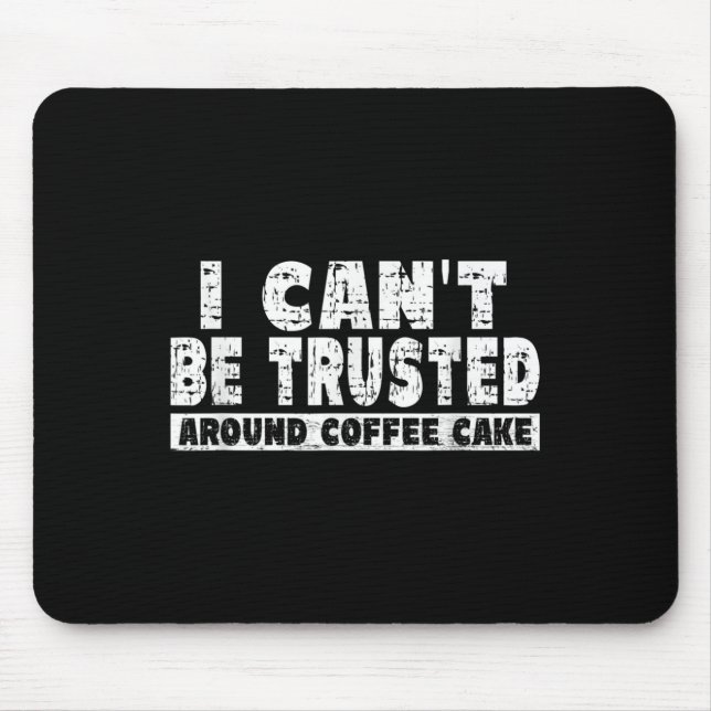 I Can't Be Trusted Around Coffee Cake  Mouse Mat (Front)