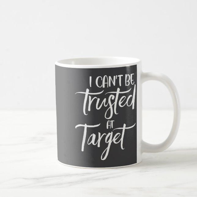 I Can't Be Trusted At Target Funny Quote  Coffee Mug (Right)