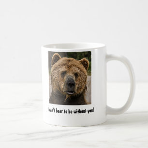 I can't bear to be without you! coffee mug