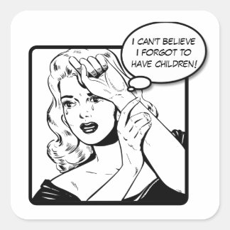 I can't believe I forgot to have children! Square Sticker
