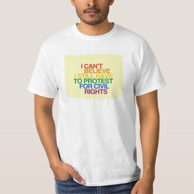 I CAN'T BELIEVE I STILL HAVE TO PROTEST T-Shirt (Front)