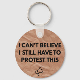 I Can't Believe I Still Have to Protest This Key Ring