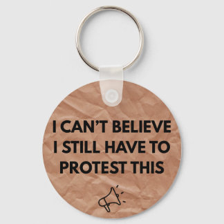 I Can't Believe I Still Have to Protest This Key Ring