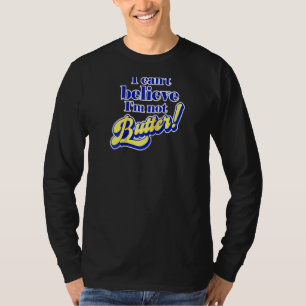 I Can't Believe I'm Not Butter Funny Dad Joke Par T-Shirt