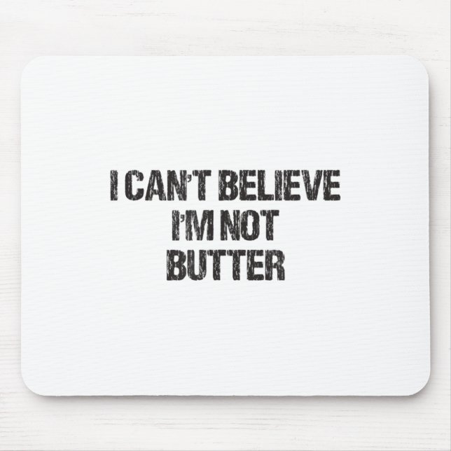 I Can't Believe I'm Not Butter  Mouse Mat (Front)