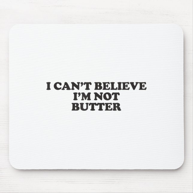 I Can't Believe I'm Not Butter  Mouse Mat (Front)