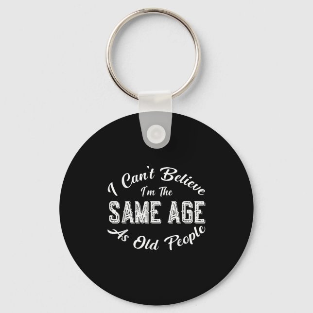 I Can't Believe I'm The Same Age As Old People, Fu Key Ring (Front)