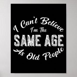 I Can't Believe I'm The Same Age As Old People, Fu Poster