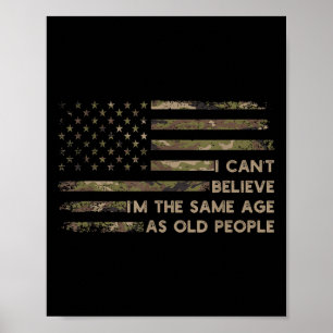 I Can't Believe I'm The Same Age As Old People Fun Poster