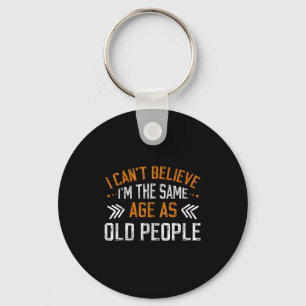 I Can't Believe I'm The Same Age As Old People Vin Key Ring