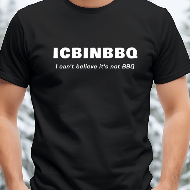 I Can't Believe It's Not BBQ - ICBINBBQ T-Shirt (Creator Uploaded)