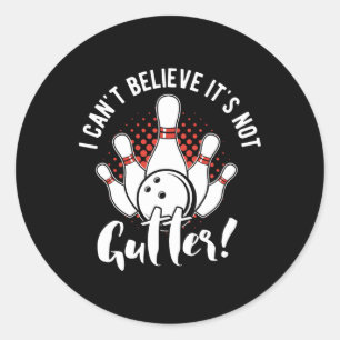 I Can't Believe It's Not Gutter Funny Bowling Bowl Classic Round Sticker