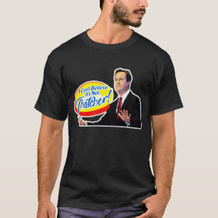 I Can't Believe It's Not Thatcher! T-Shirt